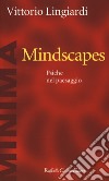 Mindscapes. Psiche nel paesaggio libro di Lingiardi Vittorio