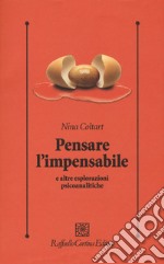 Pensare l'impensabile e altre esplorazioni psicoanalitiche libro