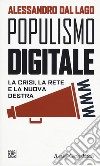 Populismo digitale. La crisi, la rete e la nuova destra libro