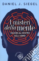 I misteri della mente. Viaggio al centro dell'uomo libro