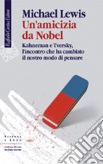 Un'amicizia da Nobel. Kahneman e Tversky, l'incontro che ha cambiato il nostro modo di pensare libro