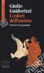 I colori dell'anima. I Greci e le passioni libro