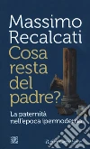 Cosa resta del padre? La paternità nell'epoca ipermoderna libro