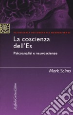 La coscienza dell'Es. Psicoanalisi e neuroscienze