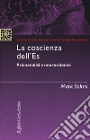 La coscienza dell'Es. Psicoanalisi e neuroscienze libro