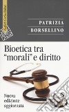 Bioetica tra «morali» e diritto. Nuova ediz. libro