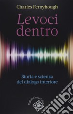 Le voci dentro. Storia e scienza del dialogo interiore libro