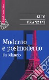 Moderno e postmoderno. Un bilancio libro di Franzini Elio
