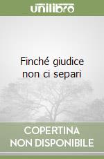 Finché giudice non ci separi libro