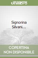 Signorina Silvani...