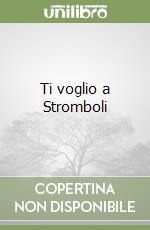 Ti voglio a Stromboli libro