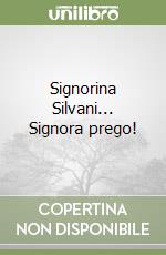 Signorina Silvani... Signora prego! libro