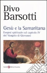 Gesù e la samaritana. Esegesi spirituale sul capitolo IV del Vangelo di Giovanni libro