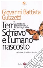 Terri Schiavo e l'umano nascosto. La medicina tecnologica e lo stato vegetativo libro