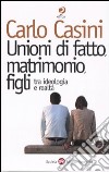 Unioni di fatto, matrimoni, figli. Tra ideologia e realtà libro