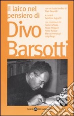 Il laico nel pensiero di Divo Barsotti. Atti del Convegno Nazionale (Bologna, 2006) libro