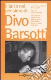 Il laico nel pensiero di Divo Barsotti. Atti del Convegno Nazionale (Bologna, 2006) libro di Tognetti S. (cur.)