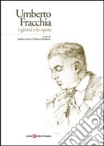 Umberto Fracchia. I giorni e le opere