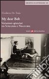 My dear Bob. Variazioni epistolari tra Settecento e Novecento libro di De Troja Checcacci Elisabetta