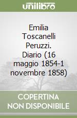 Emilia Toscanelli Peruzzi. Diario (16 maggio 1854-1 novembre 1858)