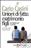 Unioni di fatto, matrimoni, figli. Tra ideologia e realtà. Con il disegno di legge governativo sui Dico (testo e commento) libro di Casini Carlo