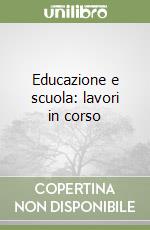 Educazione e scuola: lavori in corso