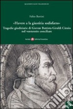 «Havere a la giustizia sodisfatto». Giovan Battista Giraldi Cinzio e le tragedie giudiziarie nel ventennio conciliare libro