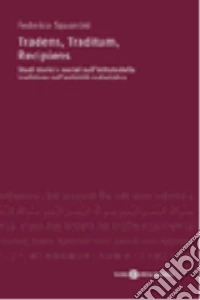 Tradens, traditum, recipiens. Studi storici e sociali sull'istituto della tradizione nell'antichità sudasiatica libro