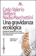 Una gravidanza ecologica. L'ambiente ideale per chi vuole diventare mamma e per il bambino non ancora nato libro