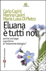 Eluana è tutti noi. Perché una legge e perché non al «testamento biologico» libro