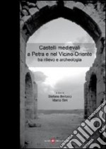 Castelli medievali a Petra e nel vicino oriente tra rilevo e archeologia libro