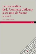 Lettres inédites de la contesse d'Albany a ses amis de Sienne libro