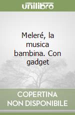 Meleré, la musica bambina. Con gadget libro