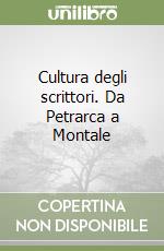 Cultura degli scrittori. Da Petrarca a Montale