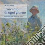 L'Incanto di ogni giorno. Riflessioni sulla pittura di Monet libro