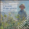 L'Incanto di ogni giorno. Riflessioni sulla pittura di Monet libro