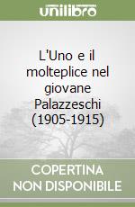 L'Uno e il molteplice nel giovane Palazzeschi (1905-1915) libro