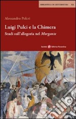 Luigi Pulci e la chimera. Studi sull'allegoria del Morgante libro