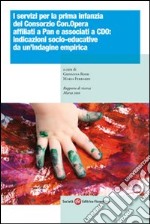 I servizi per la prima infanzia del consorzio Con.Opera affiliati Apan e associati Cdo: indicazioni socio-educative da un'indagine empirica libro