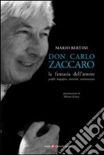 Don Carlo Zaccaro. La fantasia dell'amore libro