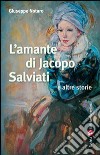 L'amante di Jacopo Salviati e altre storie libro di Notaro Giuseppe