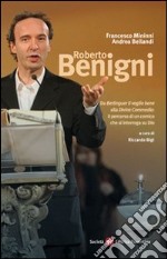 Roberto Benigni. Da «Berlinguer ti voglio bene» alla «Divina Commedia»: il percorso di un comico che si interroga su Dio libro