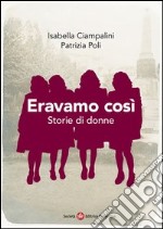 Eravamo così. Storie di donne libro