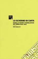 Lo schermo di carta. Pagine letterarie e giornalistiche sul cinema (1905-1924) libro