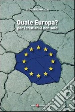 Quale Europa? Per i cristiani e non solo libro