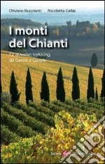 I monti del Chianti. 12 itinerari trekking da Greve a Gaiole libro