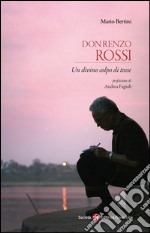 Don Renzo Rossi. Un divino colpo di tosse libro