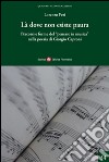 Là dove non esiste paura. Percorsi e forme del «pensare in musica» nella poesia di Giorgio Caproni libro