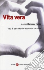 Vita vera. Voci di persone che assistono persone libro