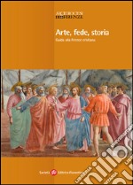 Arte, fede, storia. Guida alla Firenze cristiana. Ediz. illustrata libro